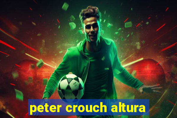 peter crouch altura